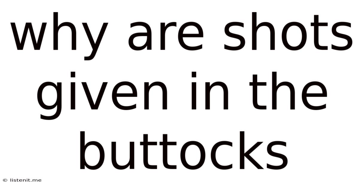 Why Are Shots Given In The Buttocks