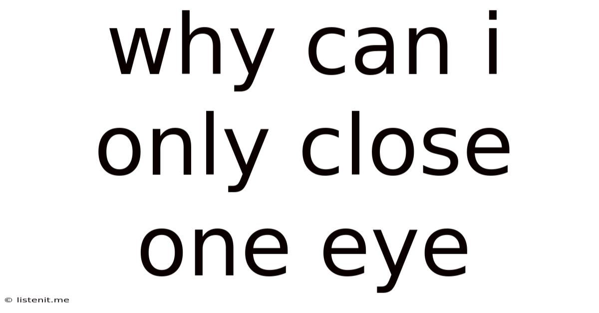 Why Can I Only Close One Eye