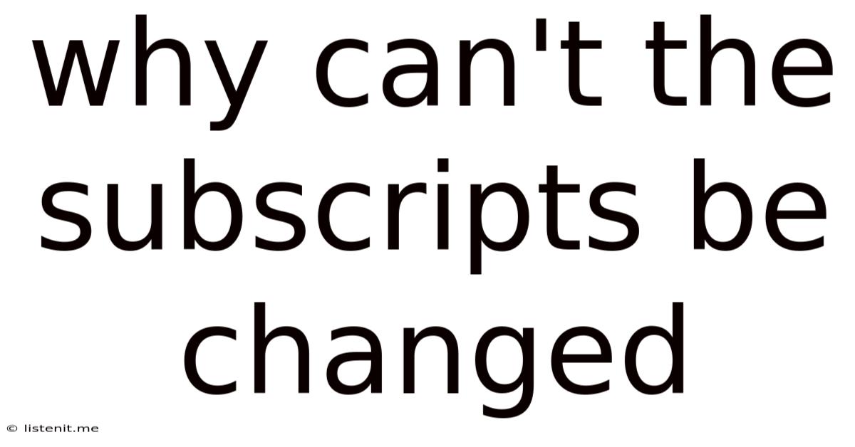 Why Can't The Subscripts Be Changed