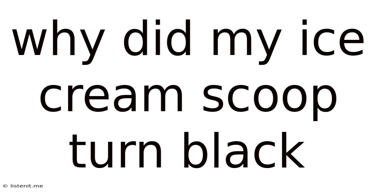 Why Did My Ice Cream Scoop Turn Black