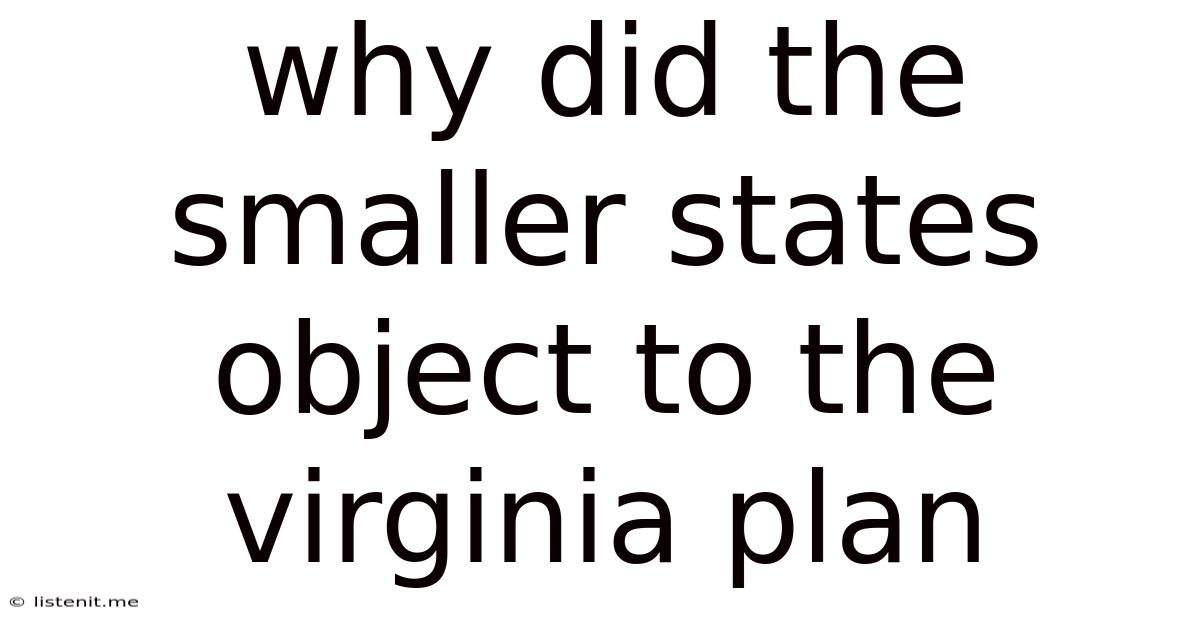 Why Did The Smaller States Object To The Virginia Plan
