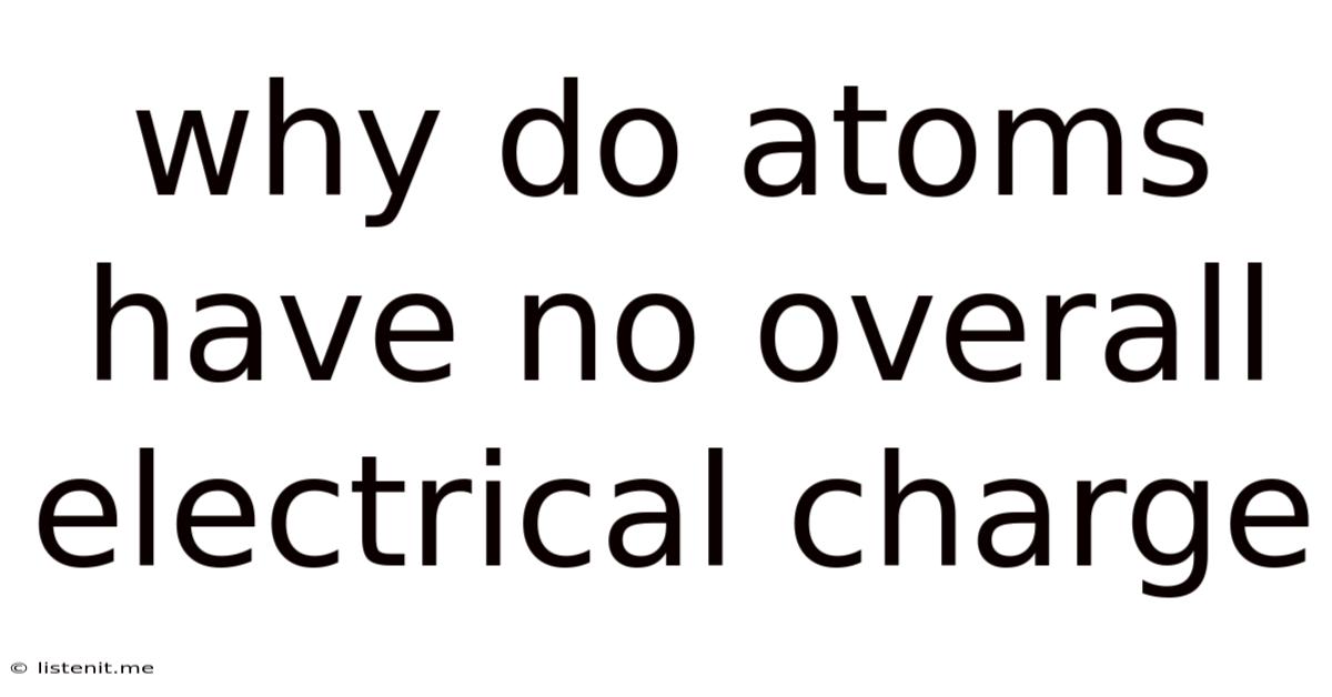 Why Do Atoms Have No Overall Electrical Charge