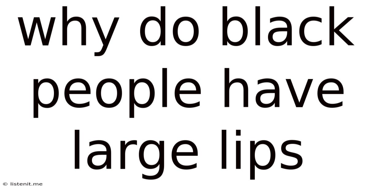 Why Do Black People Have Large Lips