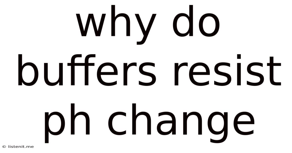Why Do Buffers Resist Ph Change