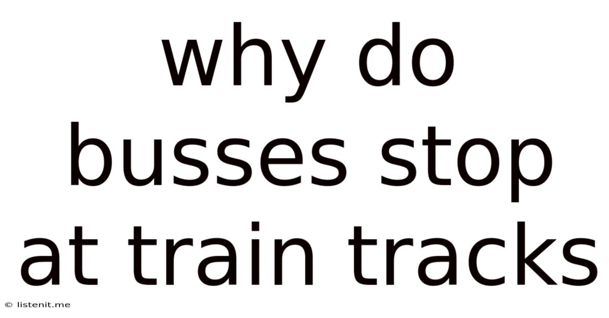 Why Do Busses Stop At Train Tracks