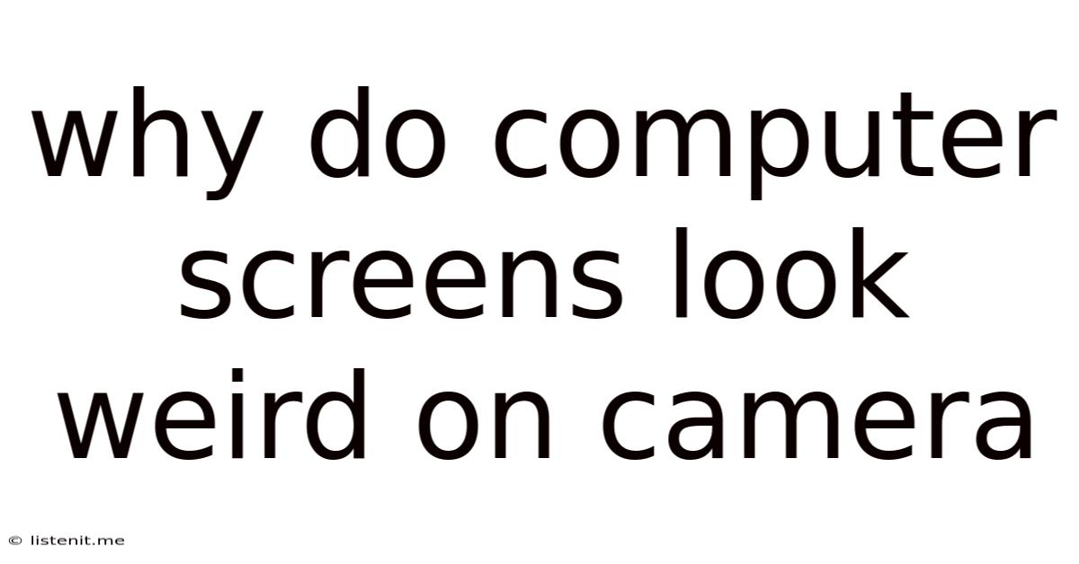 Why Do Computer Screens Look Weird On Camera