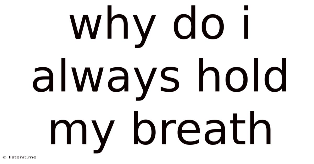 Why Do I Always Hold My Breath