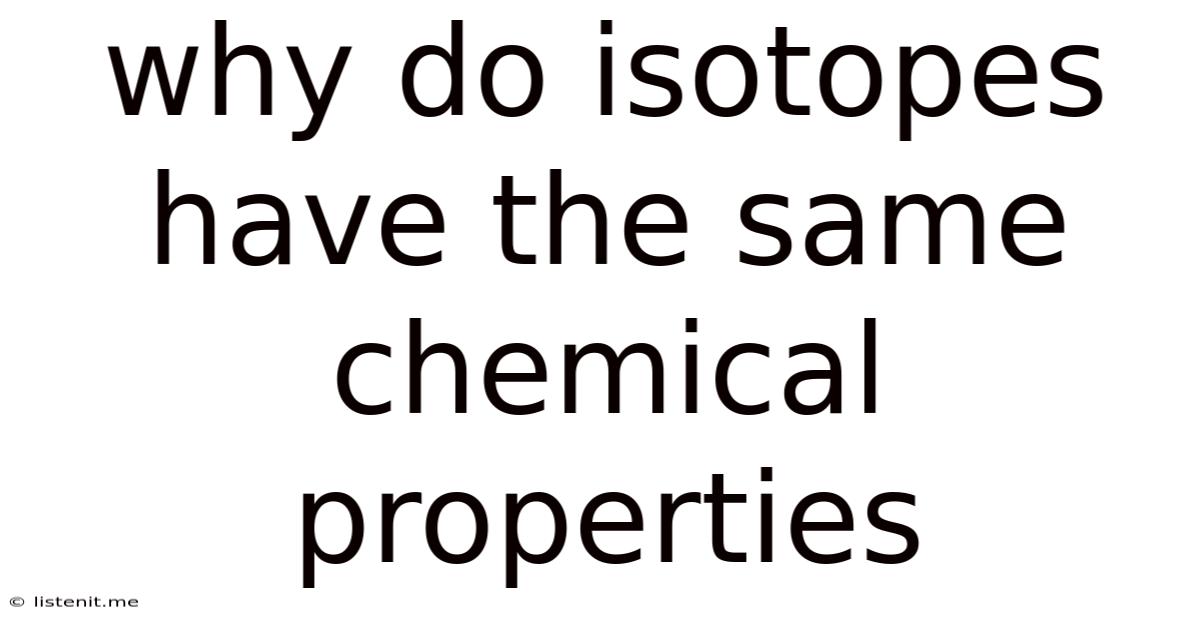 Why Do Isotopes Have The Same Chemical Properties