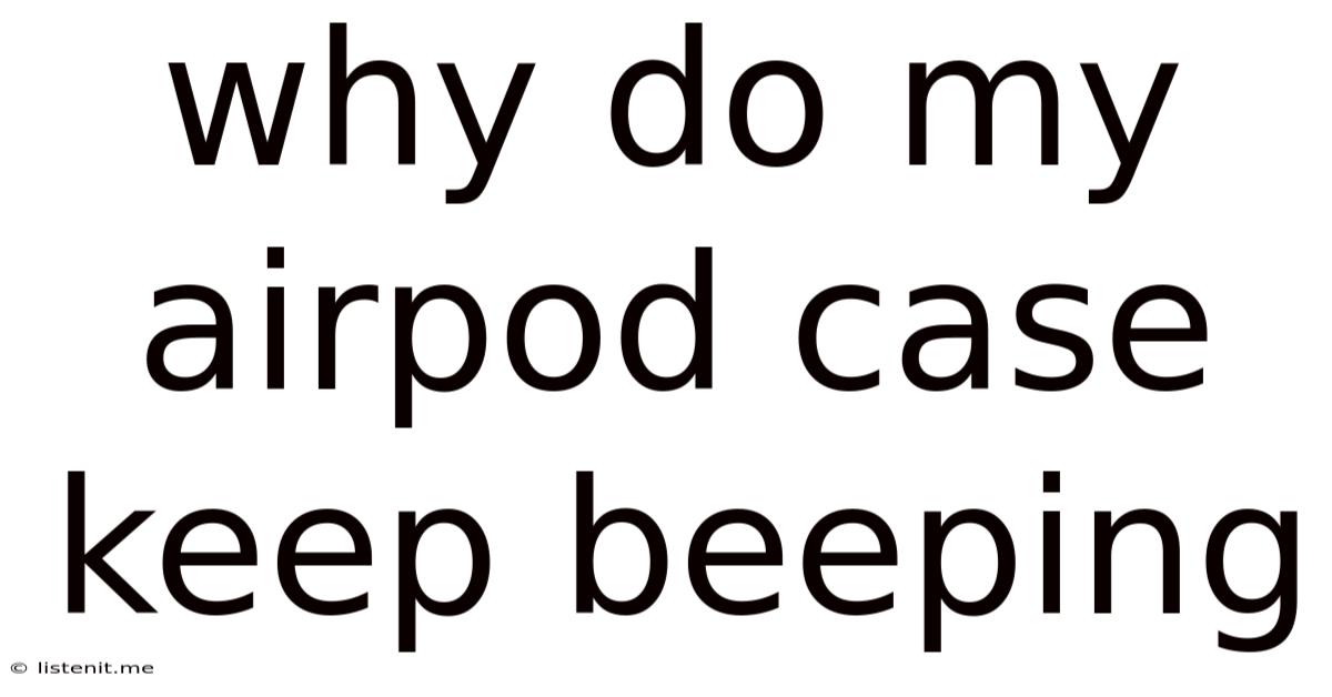 Why Do My Airpod Case Keep Beeping