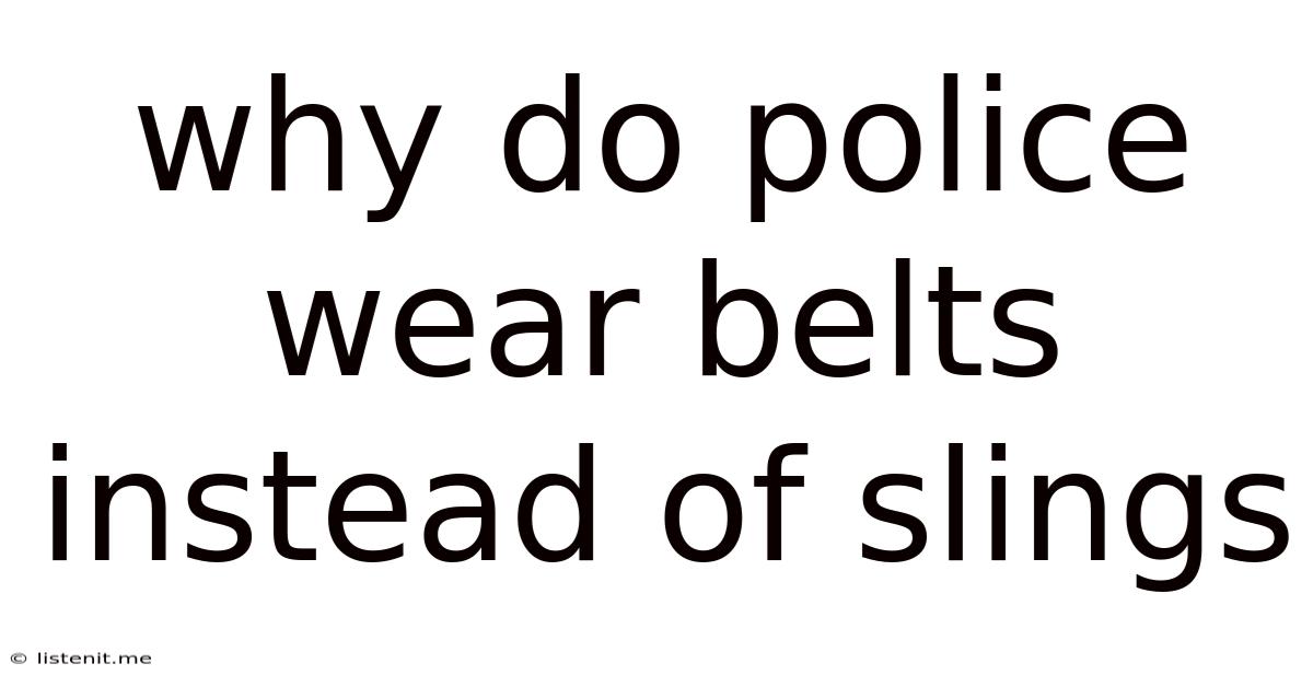 Why Do Police Wear Belts Instead Of Slings