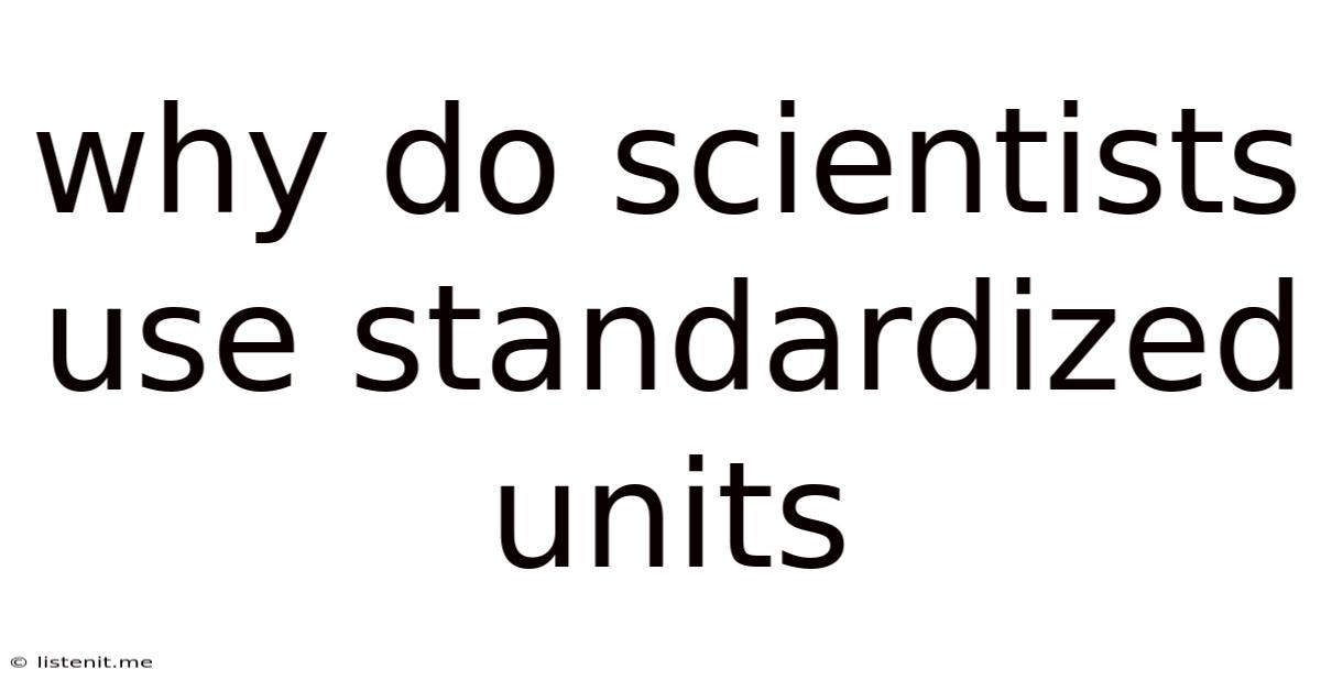 Why Do Scientists Use Standardized Units