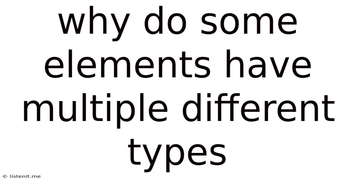Why Do Some Elements Have Multiple Different Types