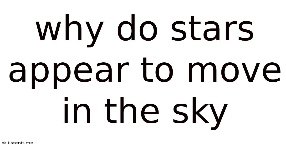 Why Do Stars Appear To Move In The Sky