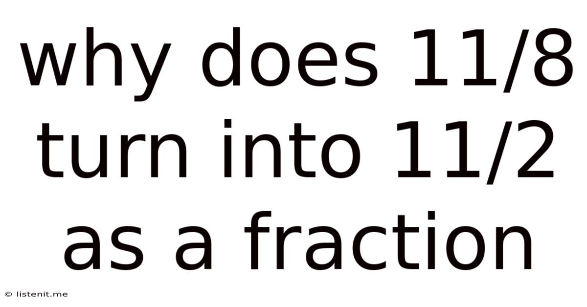 Why Does 11/8 Turn Into 11/2 As A Fraction