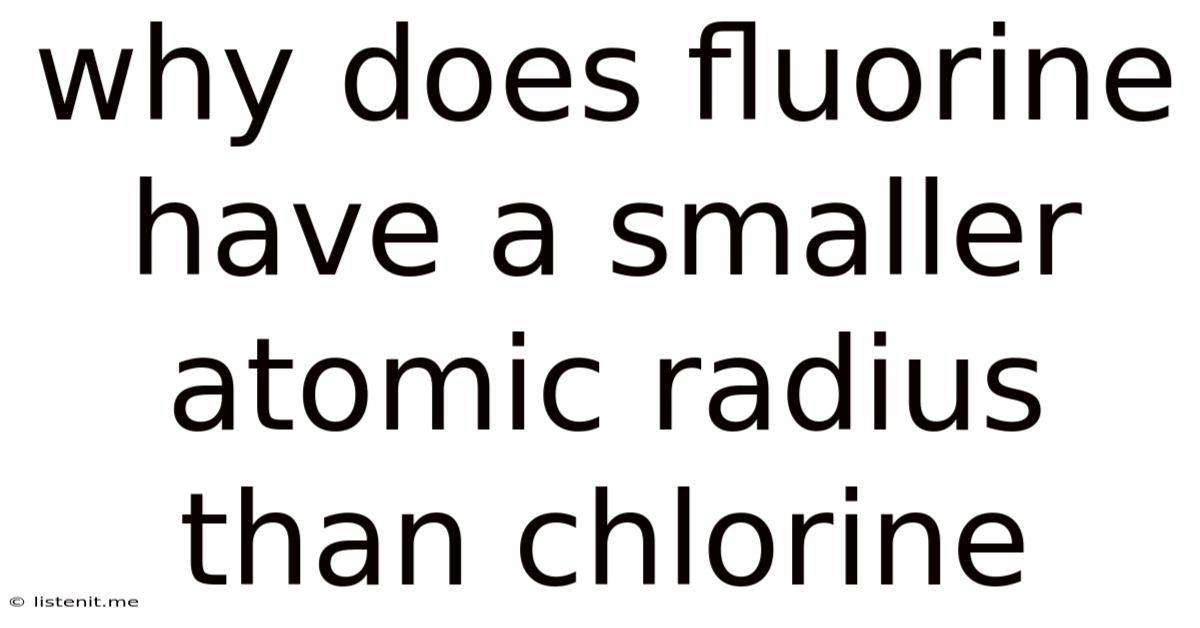 Why Does Fluorine Have A Smaller Atomic Radius Than Chlorine