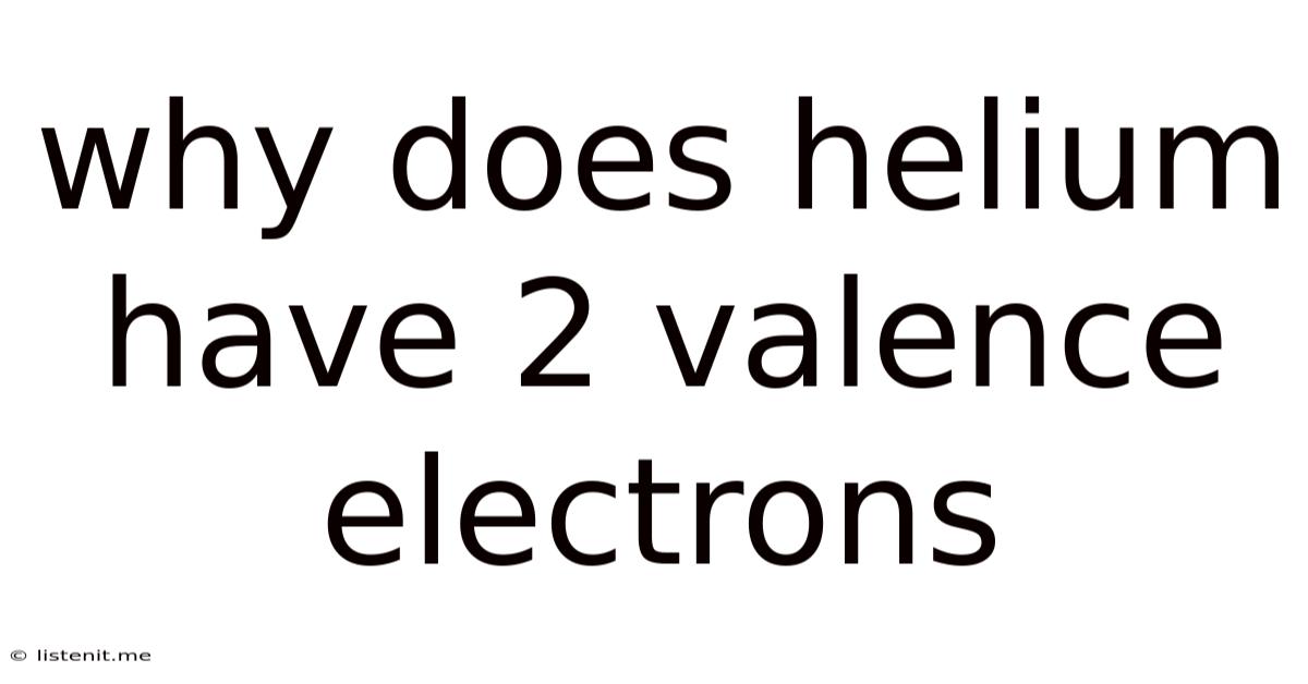Why Does Helium Have 2 Valence Electrons