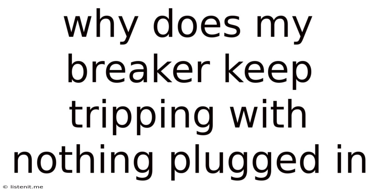 Why Does My Breaker Keep Tripping With Nothing Plugged In