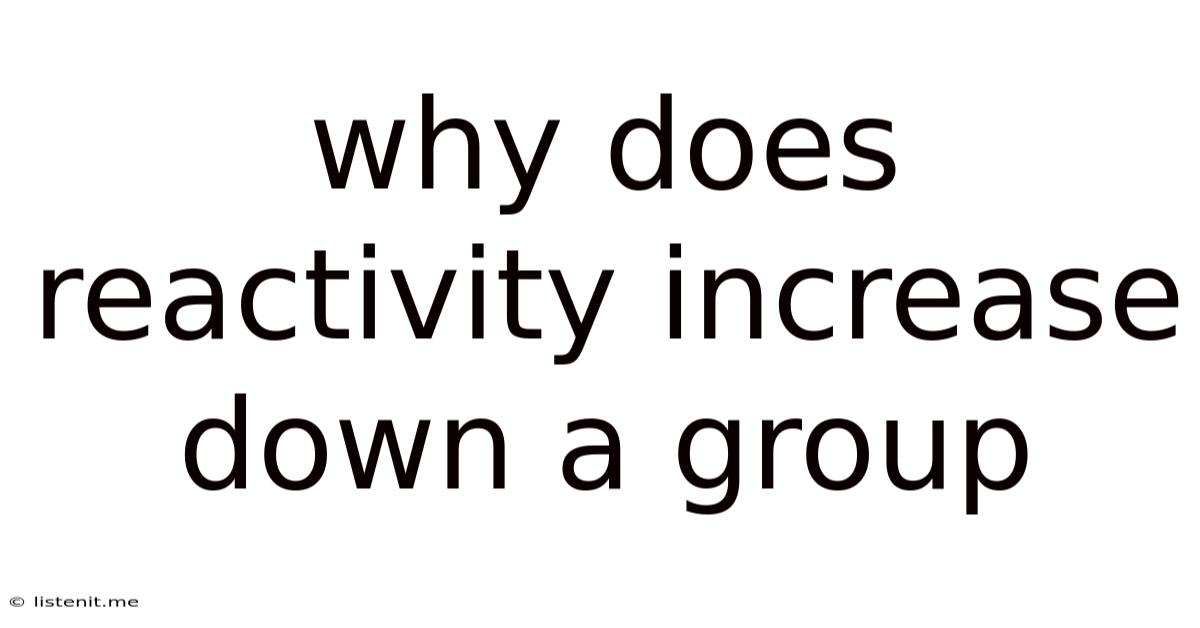 Why Does Reactivity Increase Down A Group
