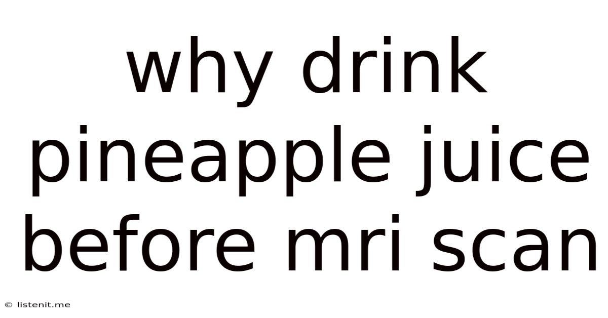 Why Drink Pineapple Juice Before Mri Scan