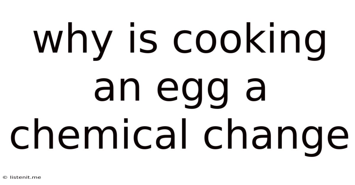 Why Is Cooking An Egg A Chemical Change