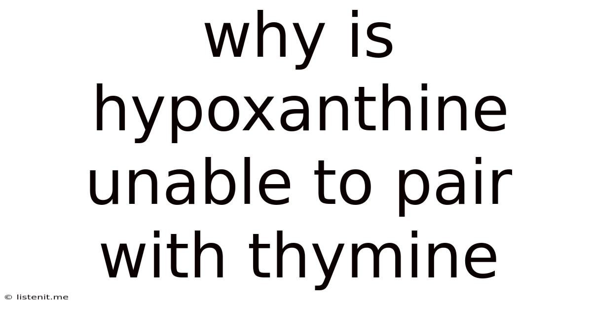 Why Is Hypoxanthine Unable To Pair With Thymine