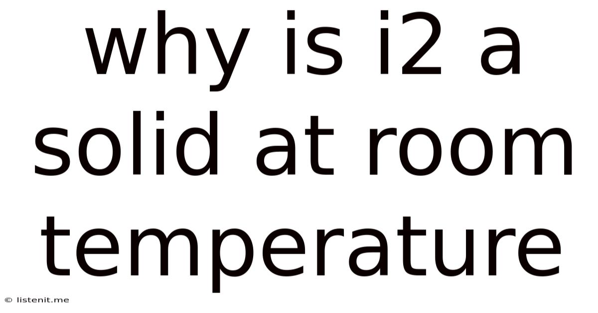 Why Is I2 A Solid At Room Temperature