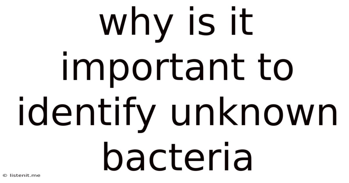 Why Is It Important To Identify Unknown Bacteria
