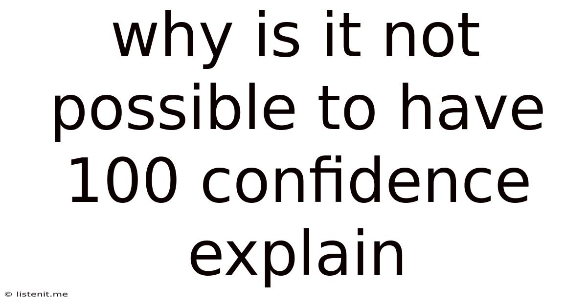 Why Is It Not Possible To Have 100 Confidence Explain
