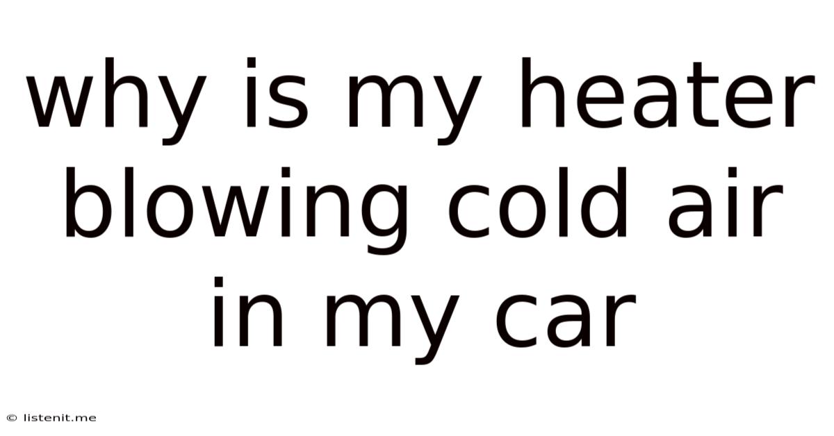 Why Is My Heater Blowing Cold Air In My Car