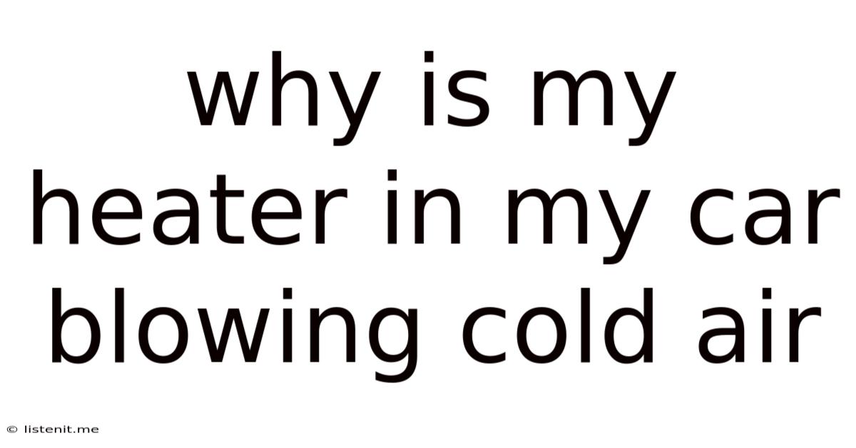 Why Is My Heater In My Car Blowing Cold Air
