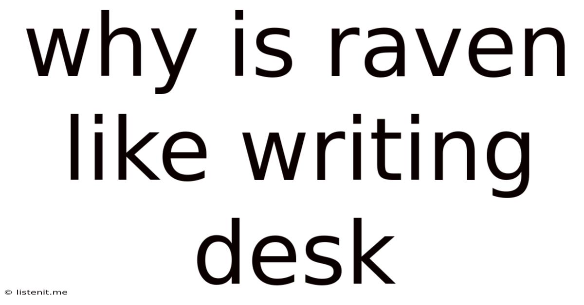 Why Is Raven Like Writing Desk
