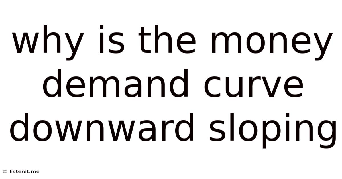 Why Is The Money Demand Curve Downward Sloping