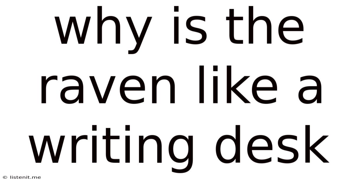 Why Is The Raven Like A Writing Desk
