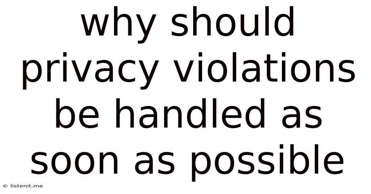 Why Should Privacy Violations Be Handled As Soon As Possible