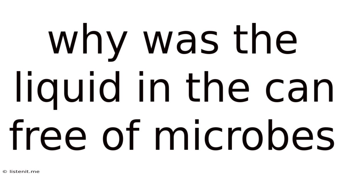 Why Was The Liquid In The Can Free Of Microbes