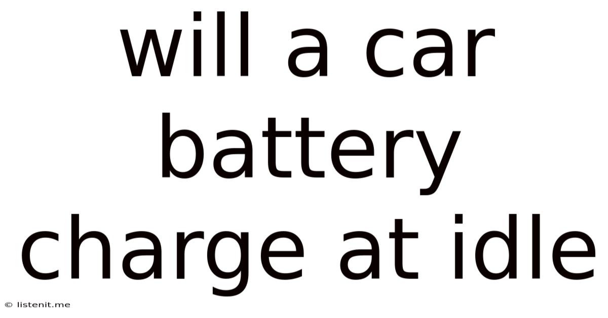 Will A Car Battery Charge At Idle