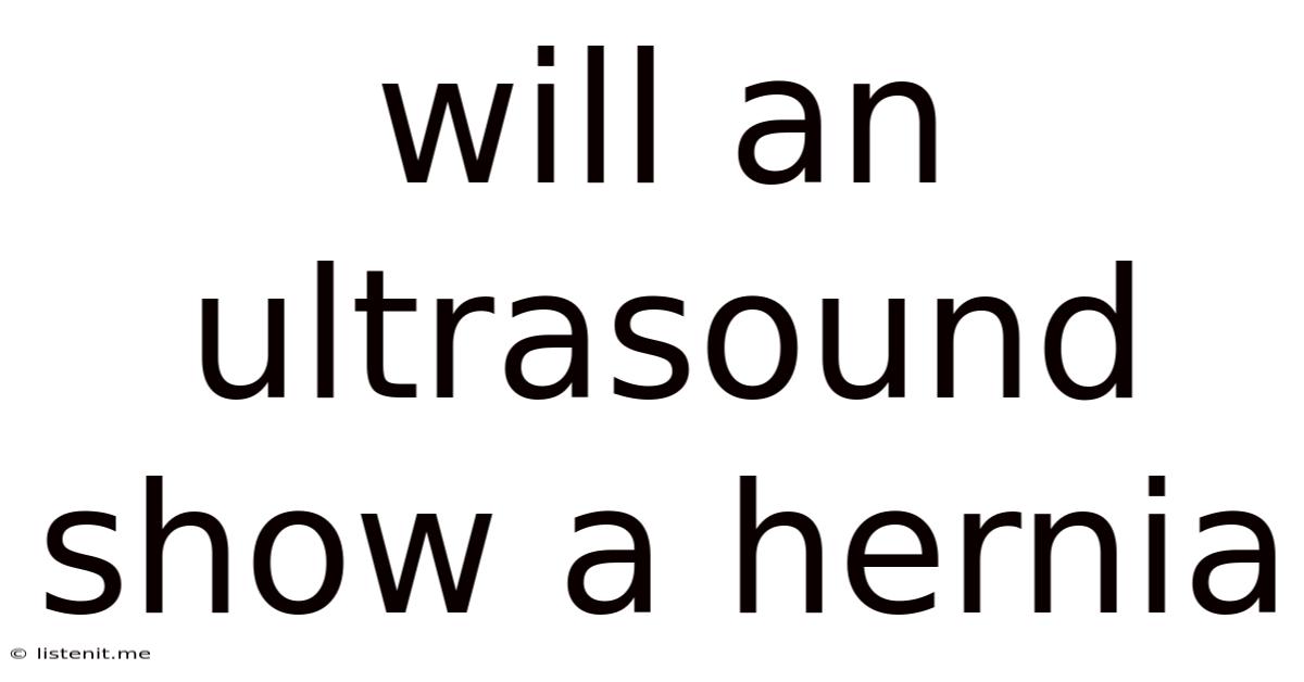 Will An Ultrasound Show A Hernia