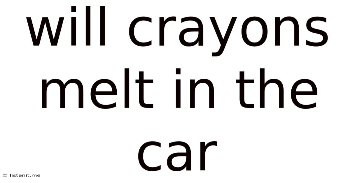 Will Crayons Melt In The Car