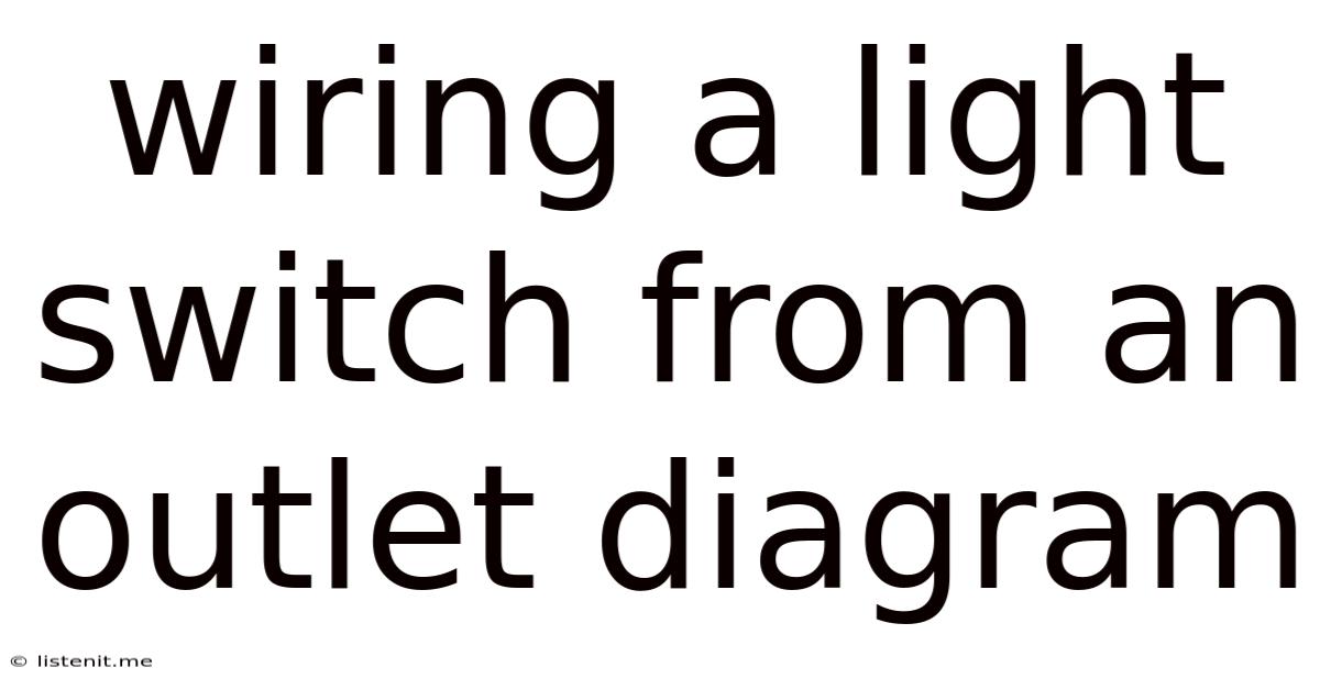 Wiring A Light Switch From An Outlet Diagram