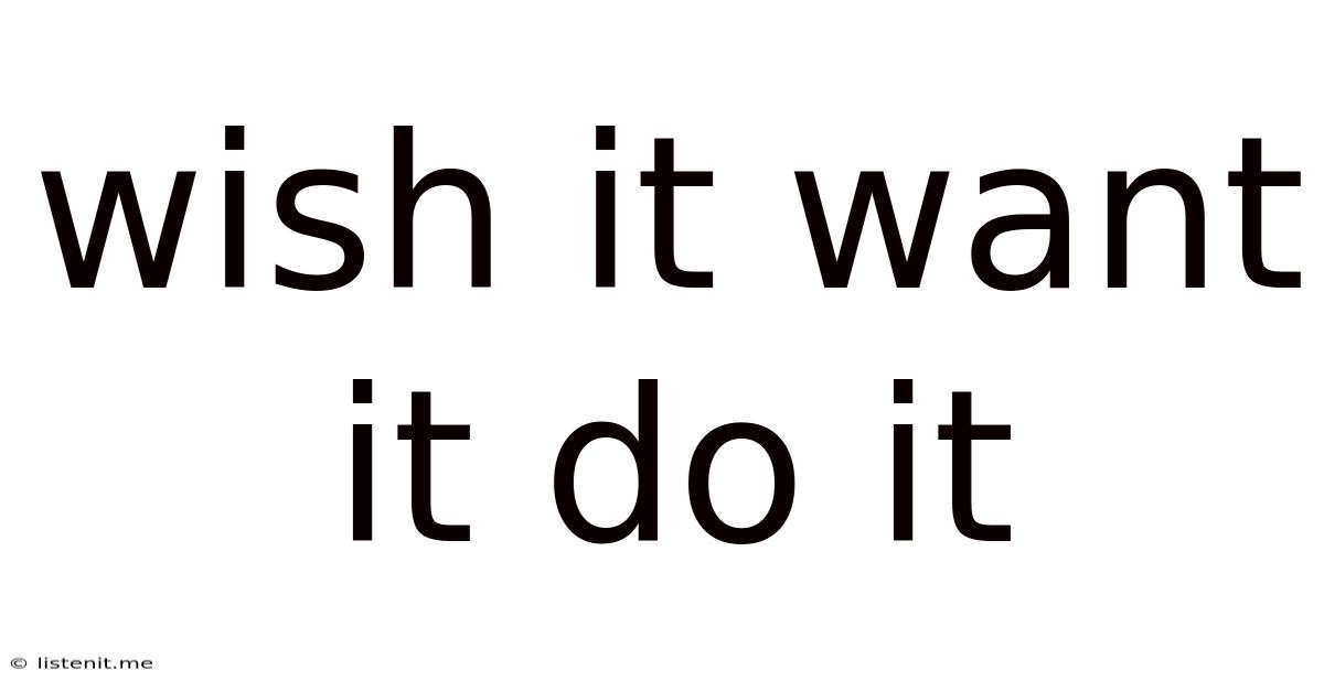 Wish It Want It Do It