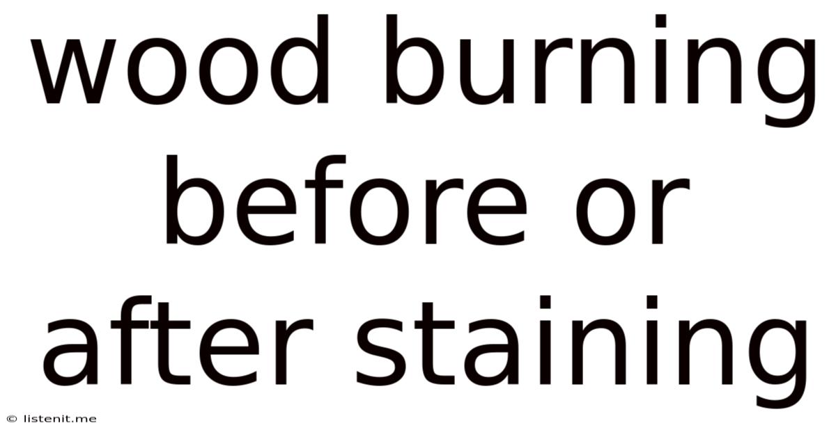 Wood Burning Before Or After Staining