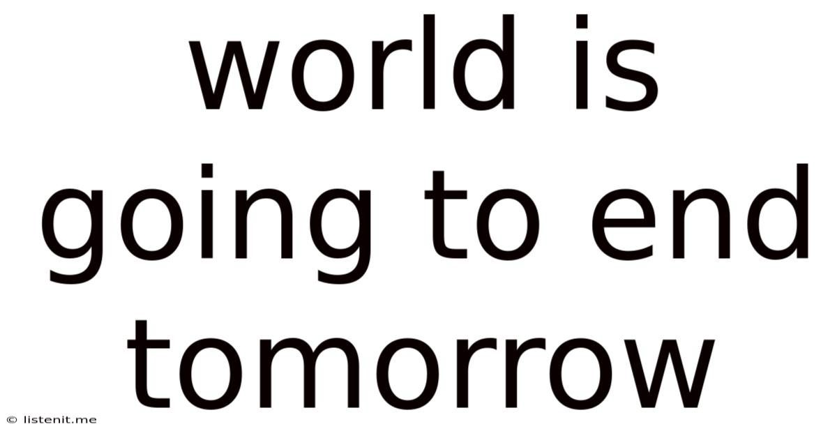 World Is Going To End Tomorrow