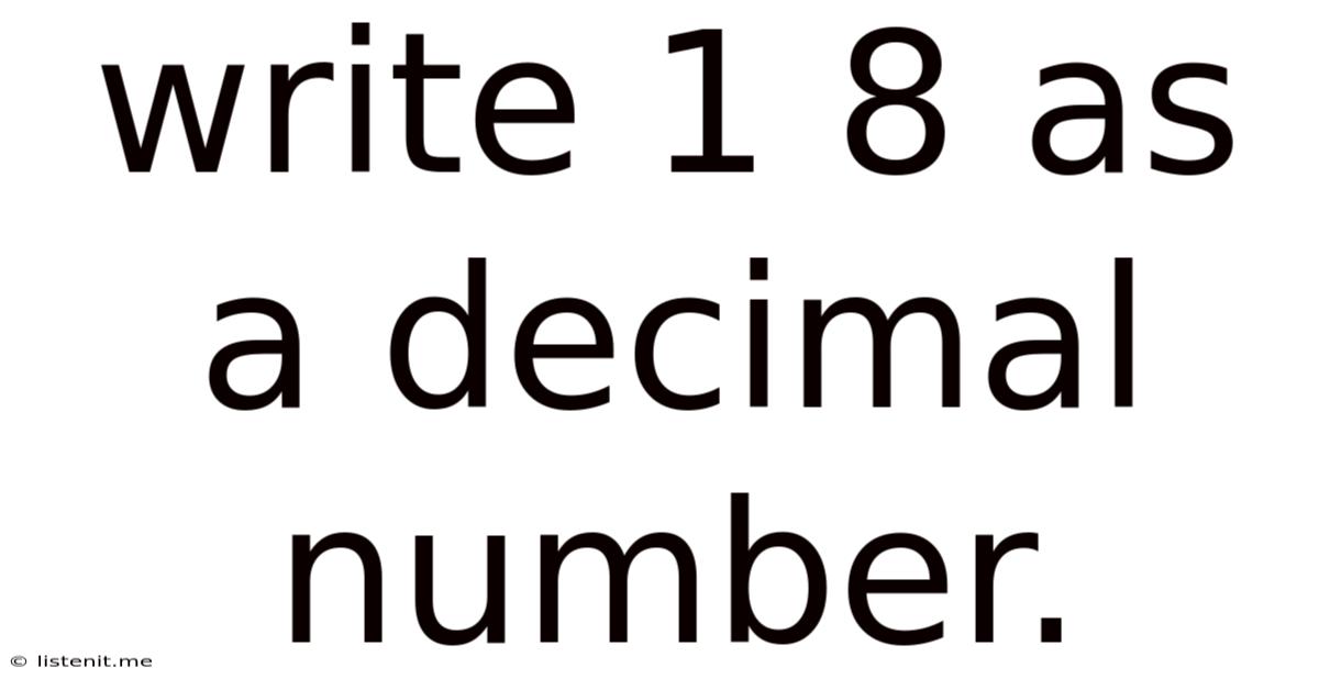 Write 1 8 As A Decimal Number.