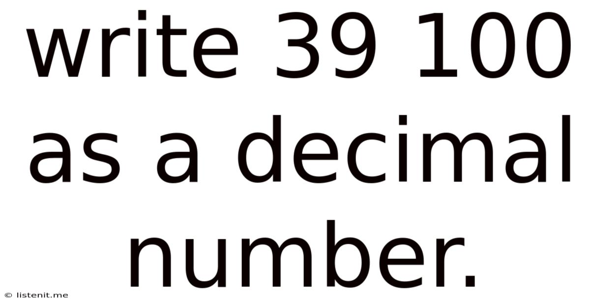 Write 39 100 As A Decimal Number.