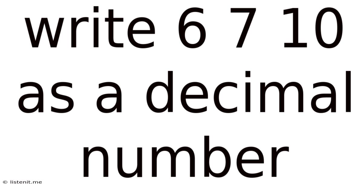 Write 6 7 10 As A Decimal Number