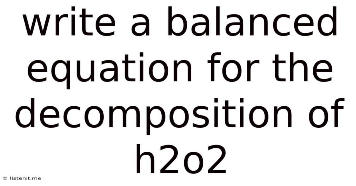 Write A Balanced Equation For The Decomposition Of H2o2