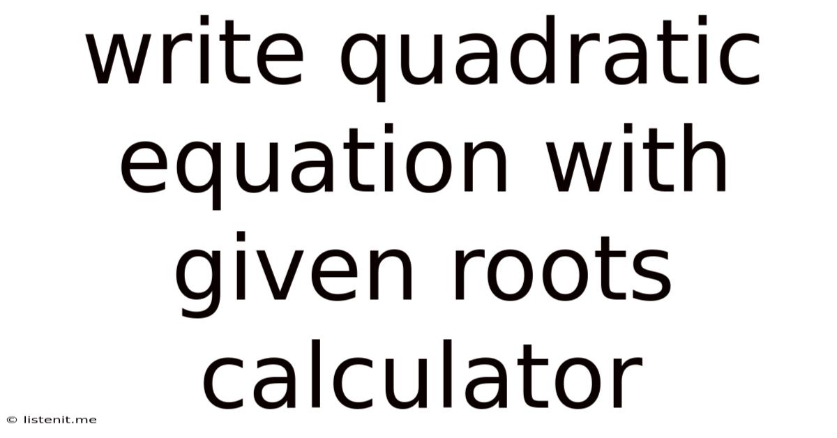 Write Quadratic Equation With Given Roots Calculator
