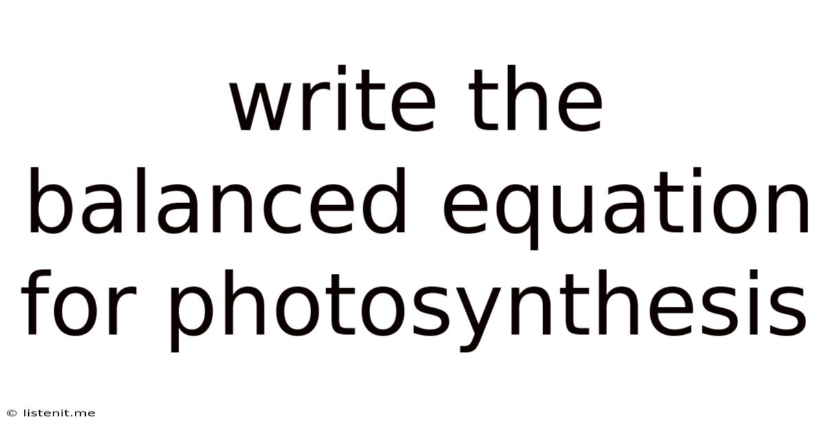 Write The Balanced Equation For Photosynthesis