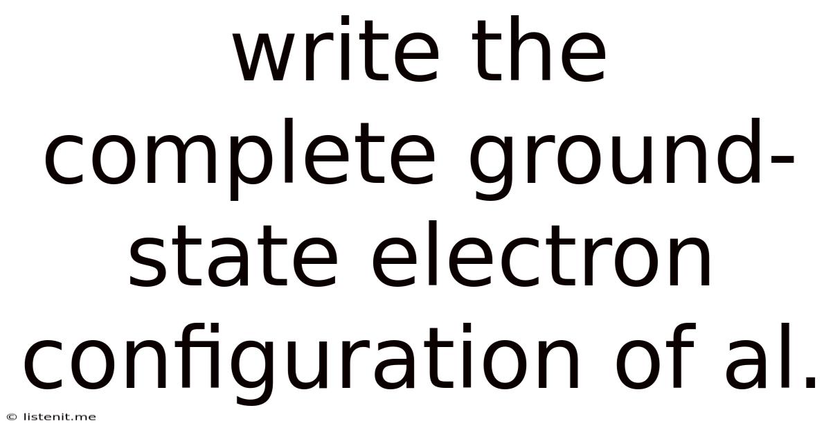 Write The Complete Ground-state Electron Configuration Of Al.