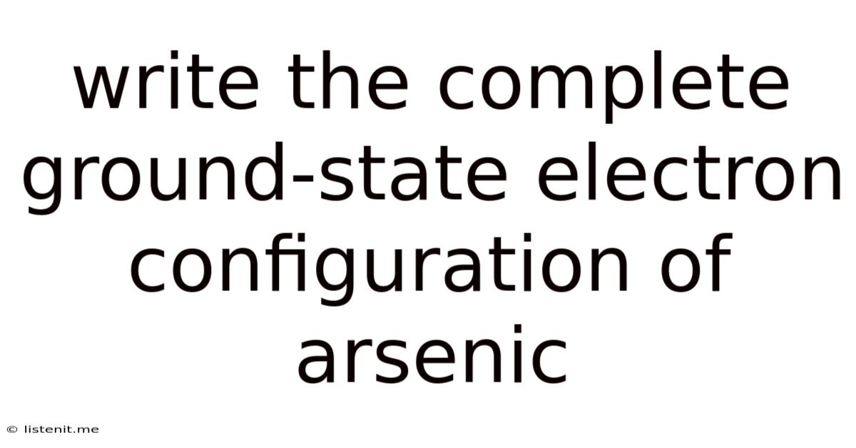 Write The Complete Ground-state Electron Configuration Of Arsenic
